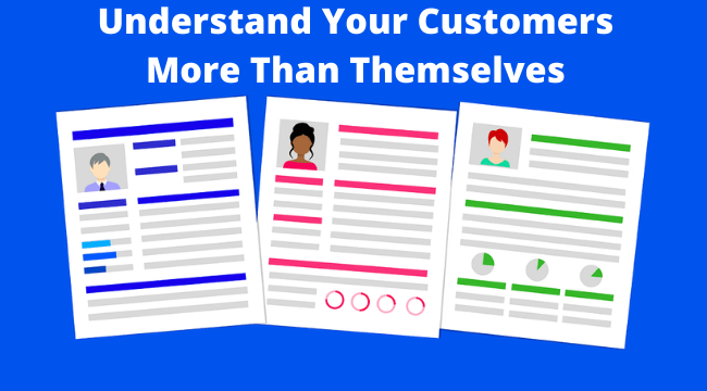 understand your customers more than they understand themselves