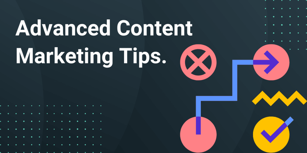 advanced content marketing tips