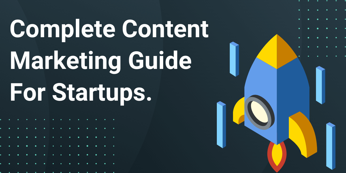 Content Marketing For Startups: Start to finish guide [Free checklist ...