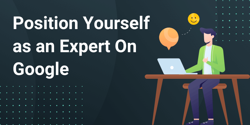 Position yourself as an Expert on Google